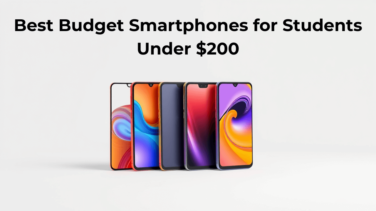 Best Budget Smartphones for Students Under $200 – August 2025